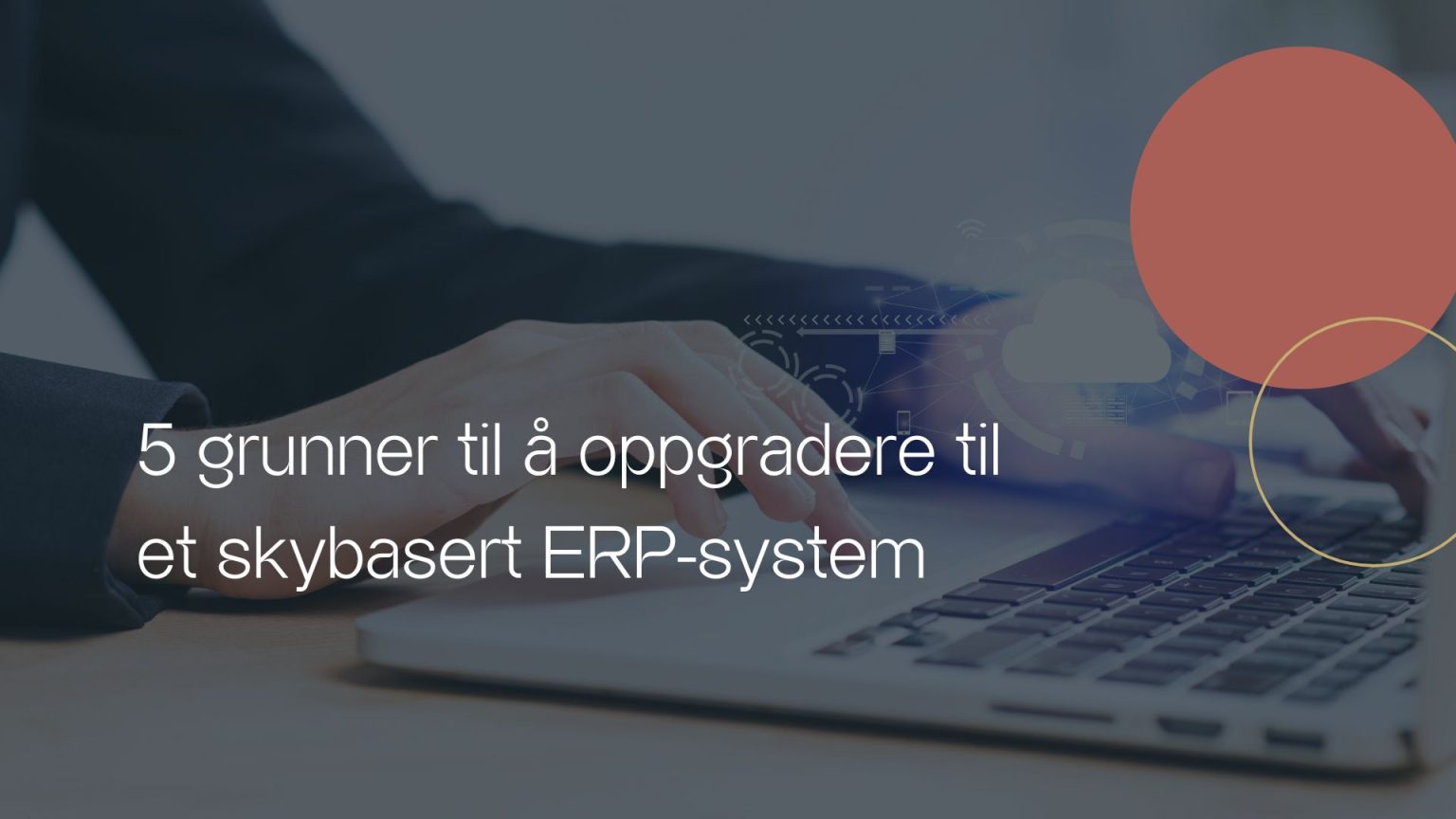 5 grunner til å oppgradere til et skybasert ERP-system