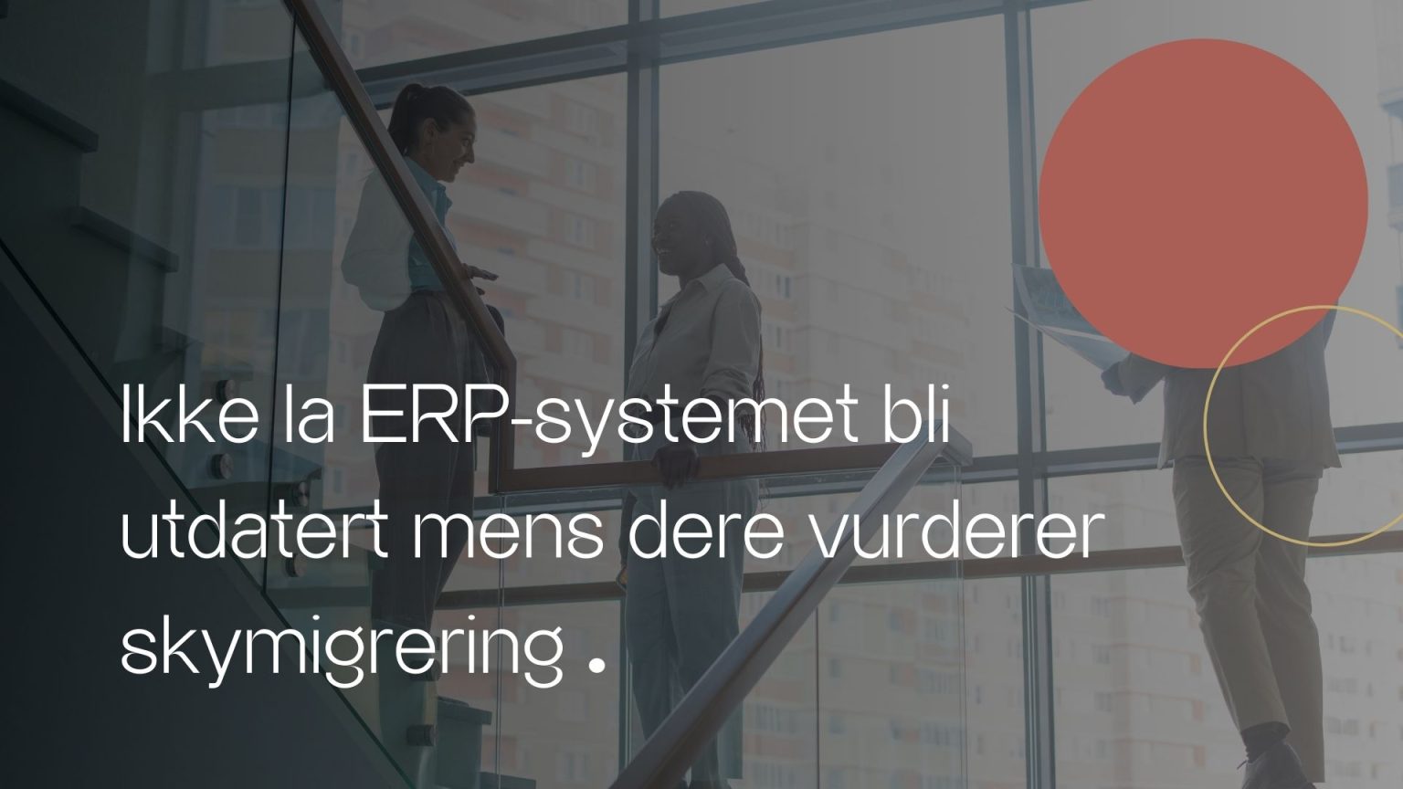 Ikke la ERP-systemet bli utdatert mens dere vurderer skymigrering